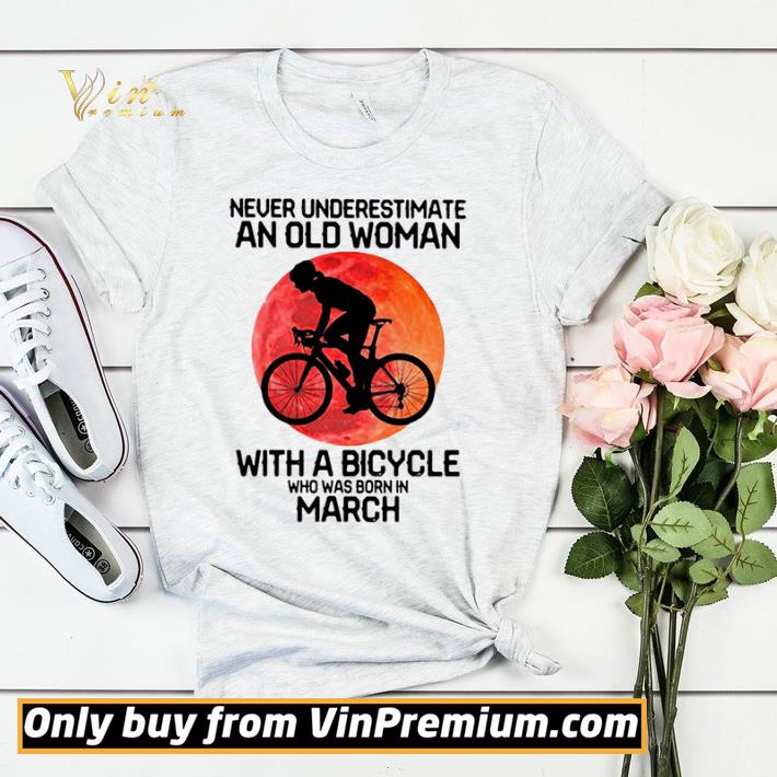 ceb410ac funny cycling never underestimate an old woman with a bicycle who was born in march shirt sweater 4 - Funny Cycling Never Underestimate An Old Woman With A Bicycle Who Was Born In March shirt sweater