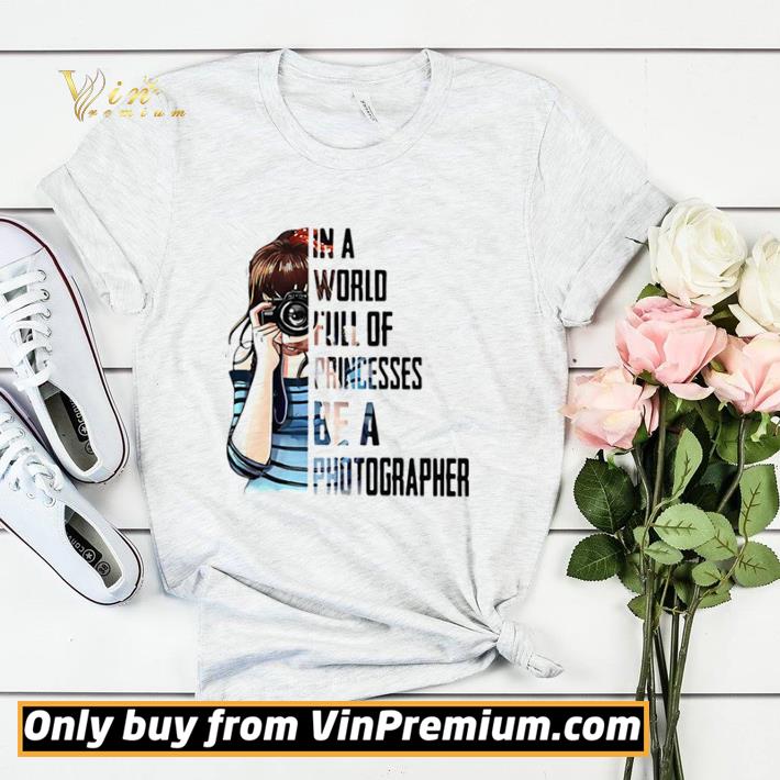 d0b0cf56 funny in a world full of princesses be a photographer shirt sweater 4 - Funny In A World Full Of Princesses Be A Photographer shirt sweater