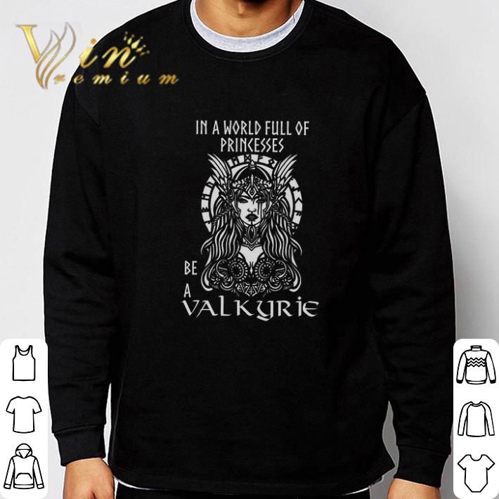 da793d48 funny in a world full of princesses be a valkyrie tshirt 4 - Funny In A World Full Of Princesses Be A Valkyrie tshirt