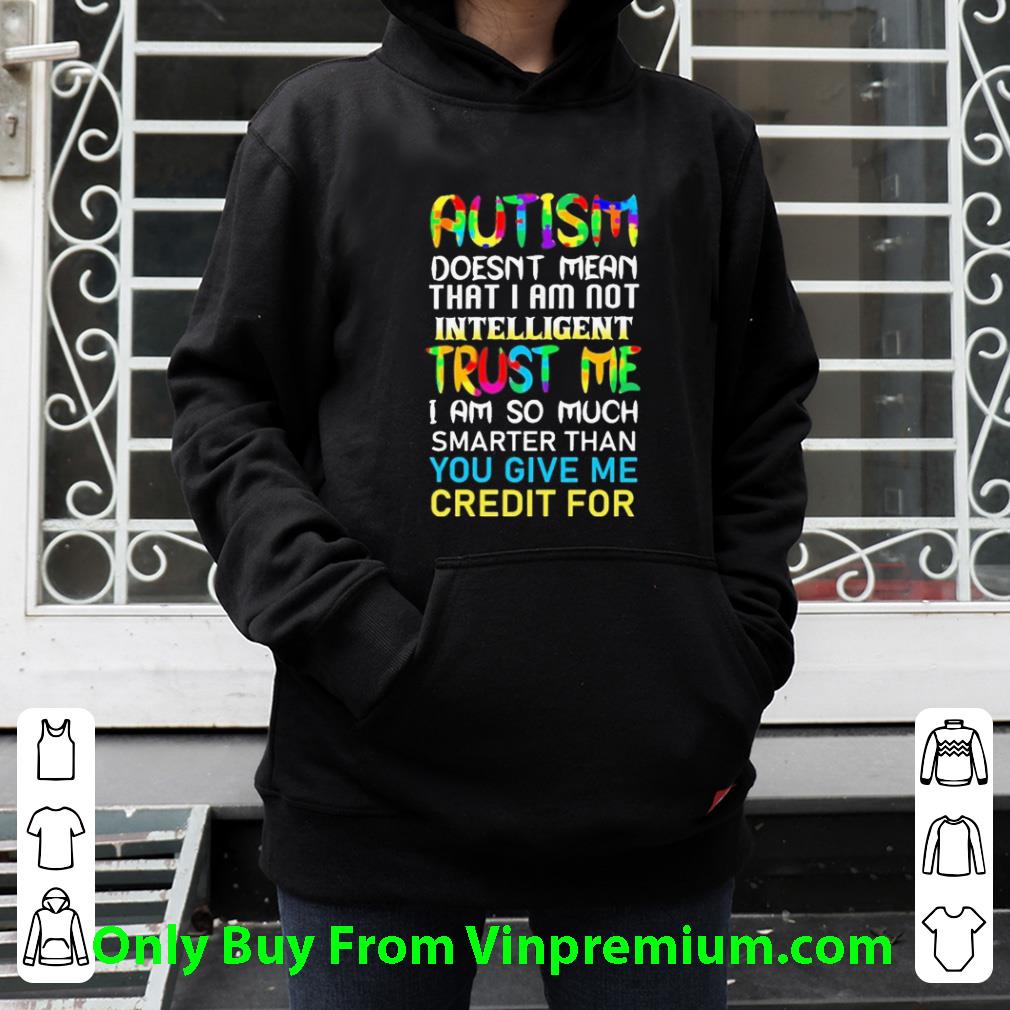Original Autism Doesn’t Mean That I Am Not Intelligent Trust Me I Am So Much shirt de6748ae original autism doesn t mean that i am not intelligent trust me i am so much shirt 4 - Original Autism Doesn’t Mean That I Am Not Intelligent Trust Me I Am So Much shirt