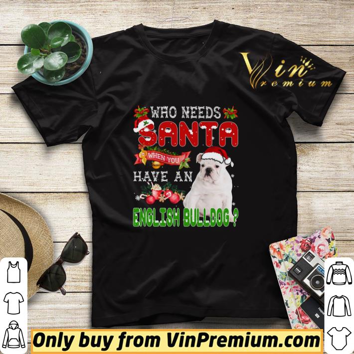 de6b0763 who needs santa when you have a english bulldog merry christmas shirt sweater 4 - Who Needs Santa When You Have A English Bulldog Merry Christmas shirt sweater