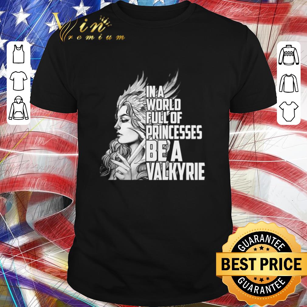 Funny Valkyrie In a world full of princesses be a valkyrie shirt