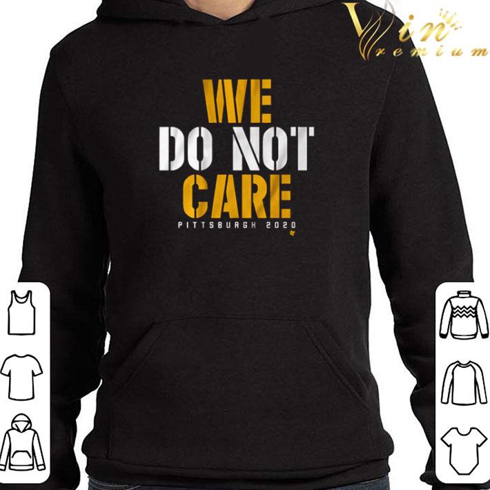 ebb4dc7b we do not care pittsburgh 2020 shirt 4 - We do not care Pittsburgh 2020 shirt