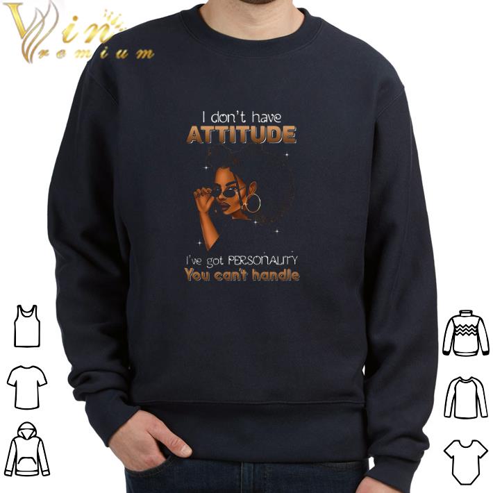 Premium Black Girl I Don't Have Attitude I've Got Personality You Can't Handle tshirt fcf07285 premium black girl i don t have attitude i ve got personality you can t handle tshirt 4 - Premium Black Girl I Don't Have Attitude I've Got Personality You Can't Handle tshirt