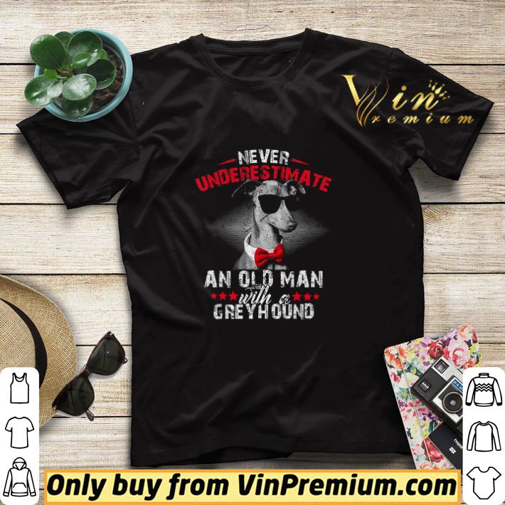 Never Underestimate An Old Man With A Greyhound shirt sweater 01646222 never underestimate an old man with a greyhound shirt sweater 4 - Never Underestimate An Old Man With A Greyhound shirt sweater