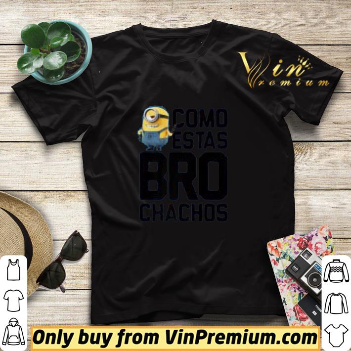 Minions Como Estas Bro Chachos shirt sweater 266ed4f3 minions como estas bro chachos shirt sweater 4 - Minions Como Estas Bro Chachos shirt sweater