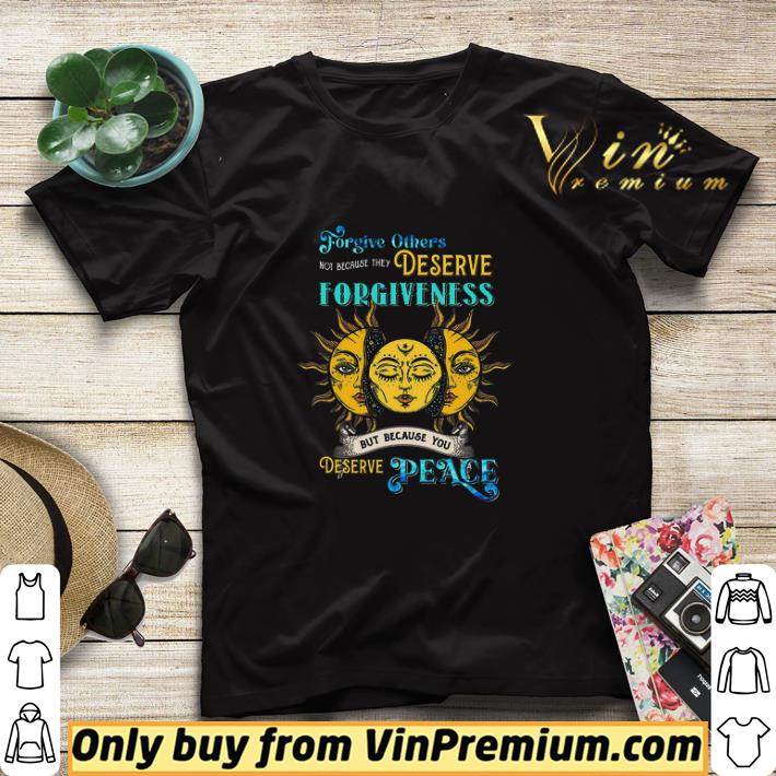 42cec8e5 forgive others not bacause they deserve forgiveness but because you deserve peace shirt sweater 4 - Forgive Others Not Bacause They Deserve Forgiveness But Because You Deserve Peace shirt sweater