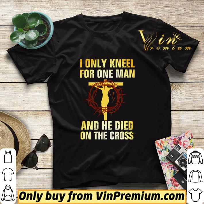 Jesus I only kneel for one man and he died on the cross shirt sweater 4ab1551f jesus i only kneel for one man and he died on the cross shirt sweater 4 - Jesus I only kneel for one man and he died on the cross shirt sweater