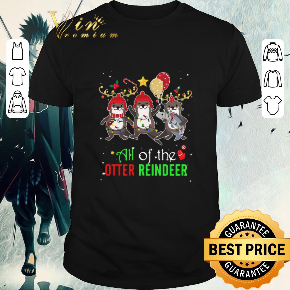 Premium All Of The Otter Reindeer Christmas shirt