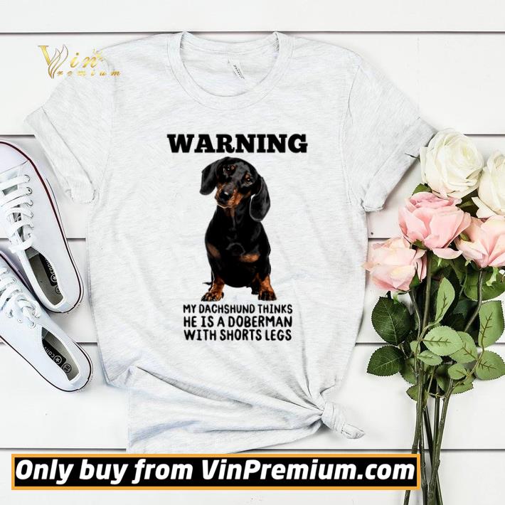 68a2bc57 warning my dachshund thinks he is a doberman with shorts legs shirt sweater 4 - Warning my Dachshund thinks he is a Doberman with shorts legs shirt sweater