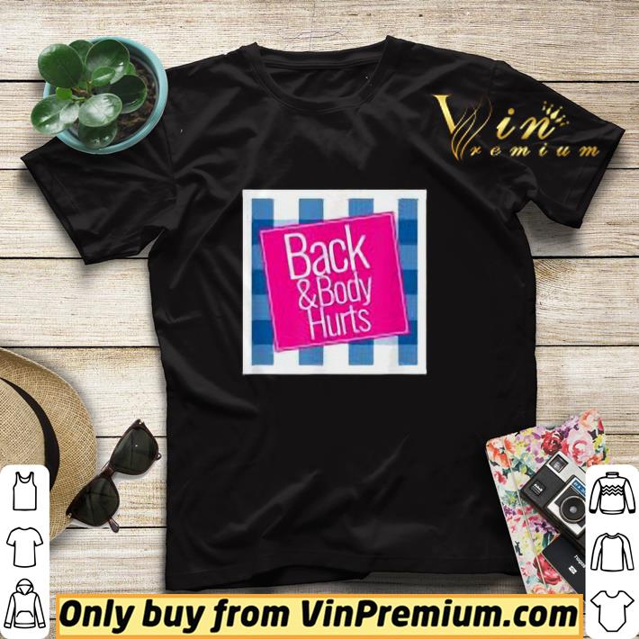 Back and Body Hurts shirt sweater a23b8119 back and body hurts shirt sweater 4 - Back and Body Hurts shirt sweater