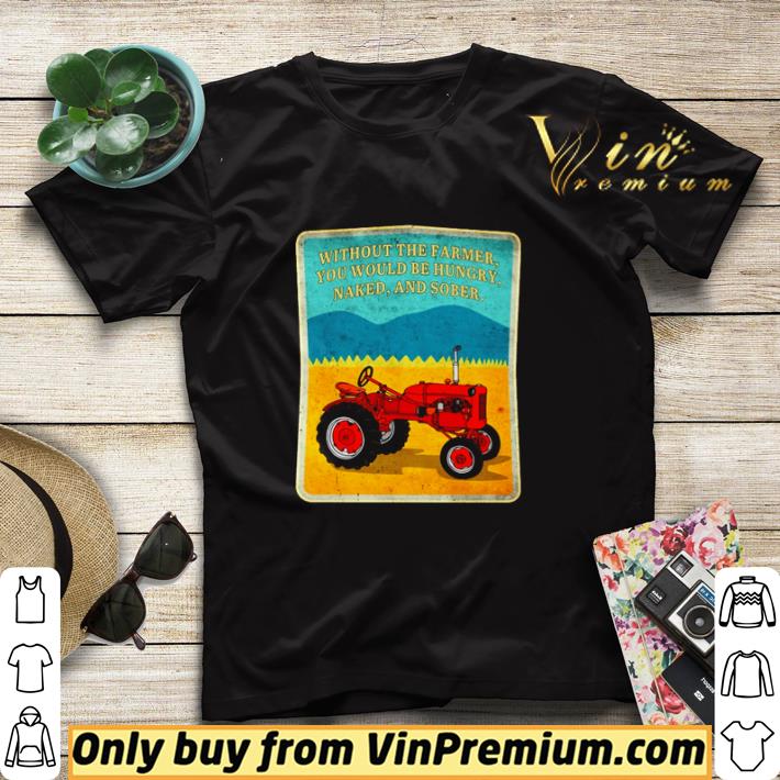 Tractor without the farmer you would be hungry naked and sober shirt sweater bf871c51 tractor without the farmer you would be hungry naked and sober shirt sweater 4 - Tractor without the farmer you would be hungry naked and sober shirt sweater