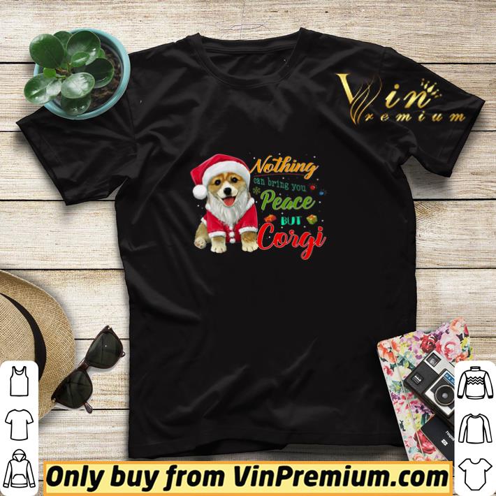 Nothing Can Bring You Peace But Corgi Santa Merry Christmas shirt sweater c52d455c nothing can bring you peace but corgi santa merry christmas shirt sweater 4 - Nothing Can Bring You Peace But Corgi Santa Merry Christmas shirt sweater