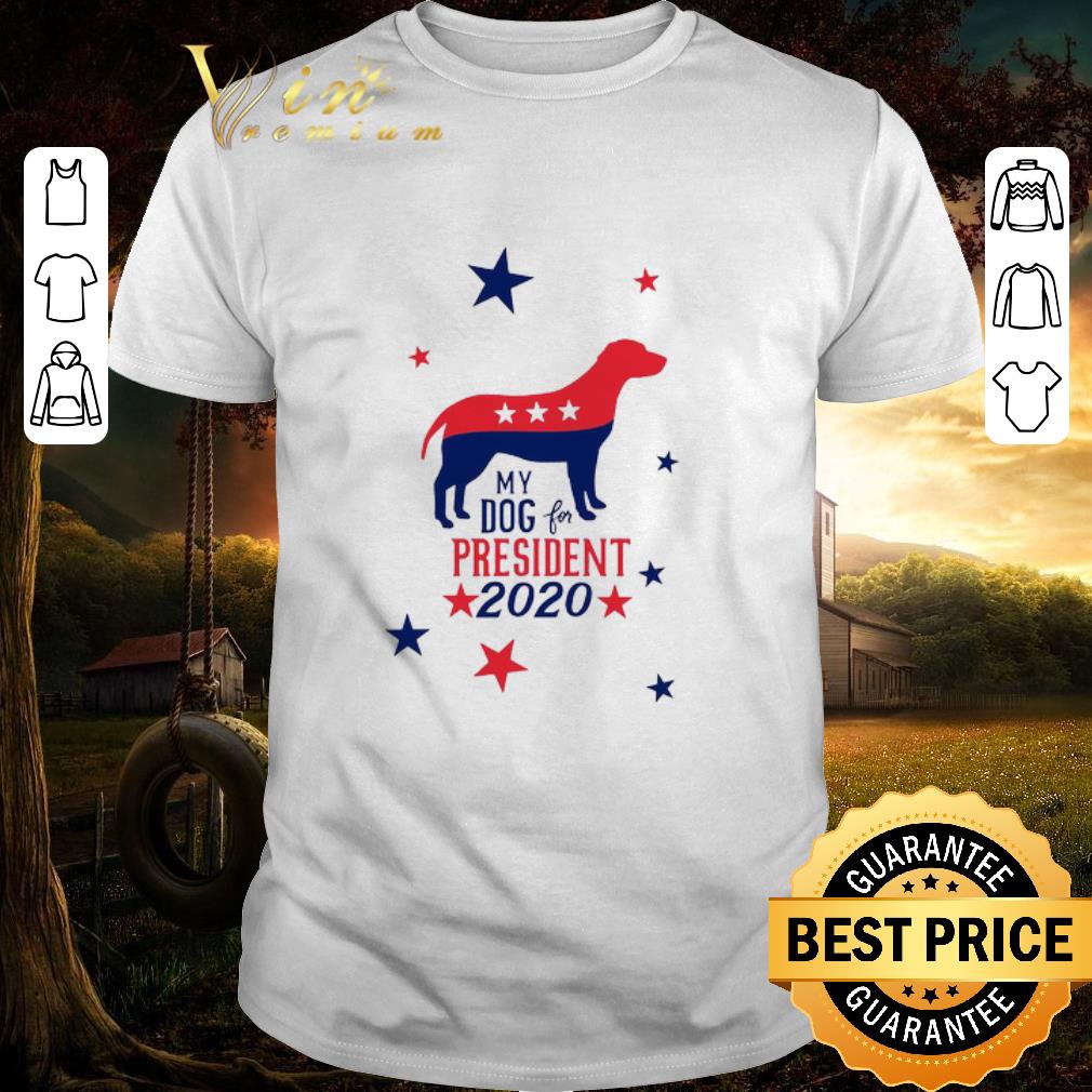Funny My Dog For President 2020 shirt