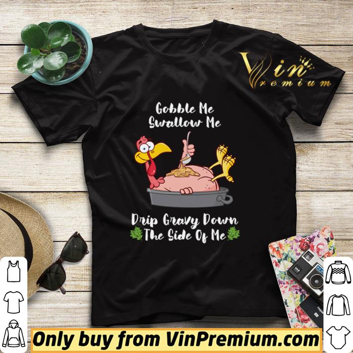 Thanksgiving Gobble Me Swallow Me Drip Gravy Turkey shirt sweater db1349f2 thanksgiving gobble me swallow me drip gravy turkey shirt sweater 4 - Thanksgiving Gobble Me Swallow Me Drip Gravy Turkey shirt sweater