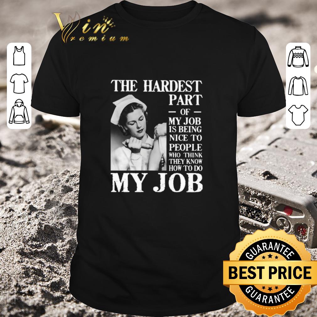Hot The Hardest Part Of My Job Is Being Nice To People Who Think They Know How To Do My Job shirt
