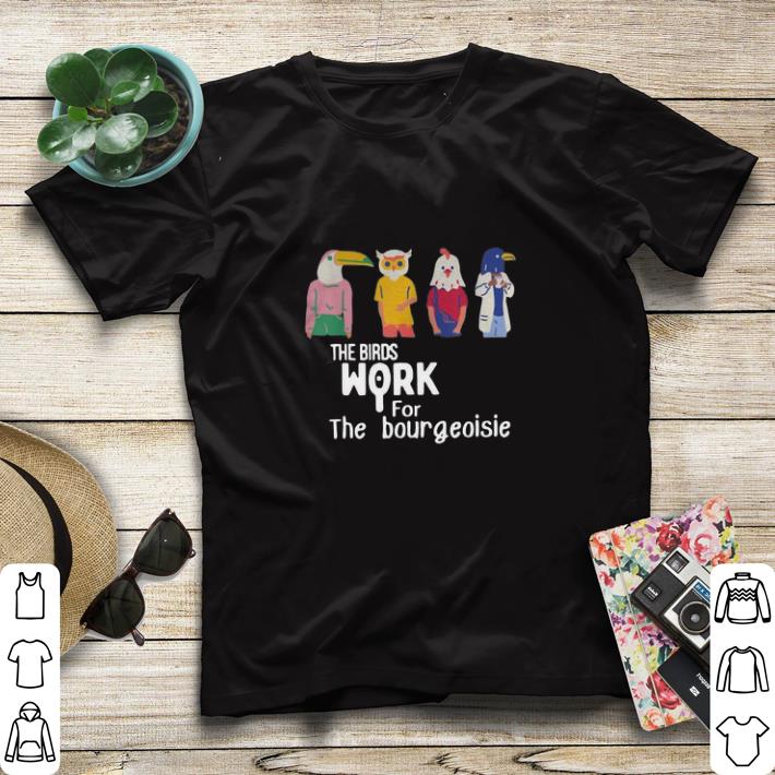 Official The Birds Work For The Bourgeoisie shirt sweater 0238af20 official the birds work for the bourgeoisie shirt sweater 4 - Official The Birds Work For The Bourgeoisie shirt sweater