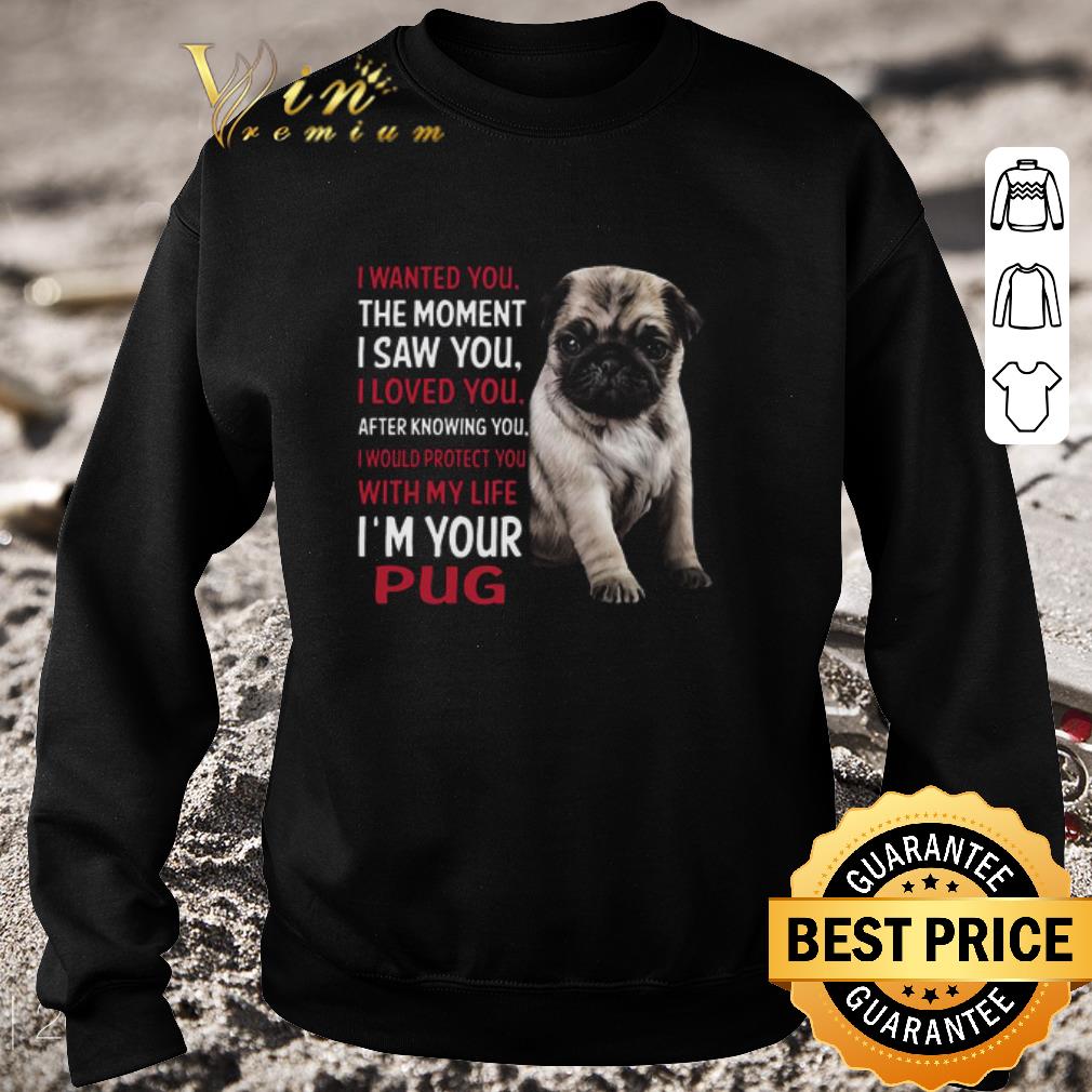 16818f59 funny i m your pug i wanted you the moment i saw you i loved you after knowing you shirt 4 - Funny I’m Your Pug I Wanted You The Moment I Saw You I Loved You After Knowing You shirt