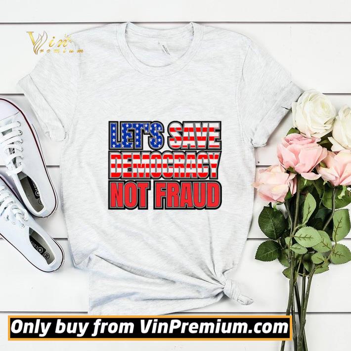 Let’s Save Democracy No Fraud American Flag shirt sweater 1b36ee62 let s save democracy no fraud american flag shirt sweater 4 - Let’s Save Democracy No Fraud American Flag shirt sweater