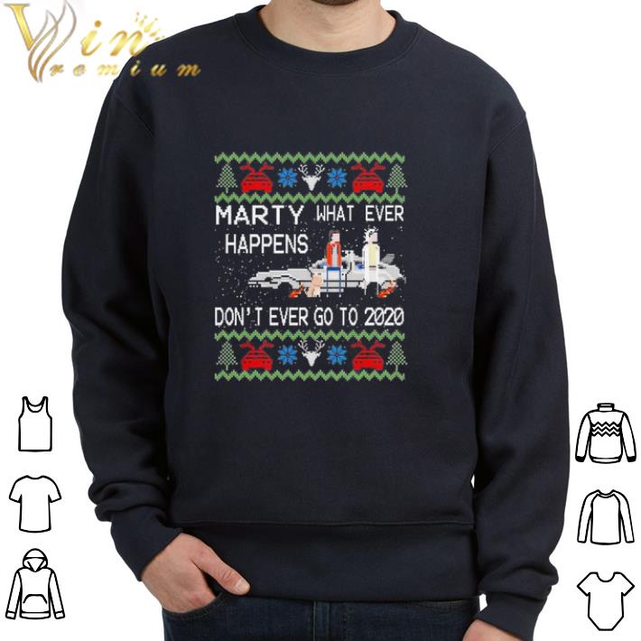 Funny Marty whatever happens don’t ever go to 2020 ugly Christmas tshirt sweatshirt 1e5b2cd6 funny marty whatever happens don t ever go to 2020 ugly christmas tshirt sweatshirt 4 - Funny Marty whatever happens don’t ever go to 2020 ugly Christmas tshirt sweatshirt