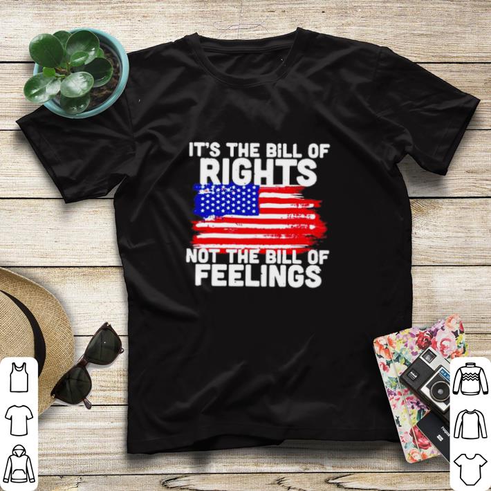 Funny It’s The Bill Of Rights Not The Bill Of Feelings American Flag shirt sweater 40245c73 funny it s the bill of rights not the bill of feelings american flag shirt sweater 4 - Funny It’s The Bill Of Rights Not The Bill Of Feelings American Flag shirt sweater