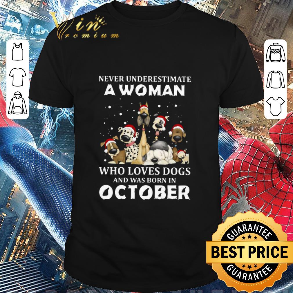 Awesome Never Underestimate A Woman Who Loves Dogs And Was Born In October Christmas shirt