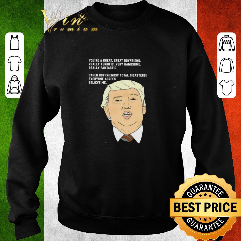 5665468d pretty donald trump you re a great great boyfriend really terrific very handsome shirt 4 - Pretty Donald Trump You’re A Great Great Boyfriend Really Terrific Very Handsome shirt
