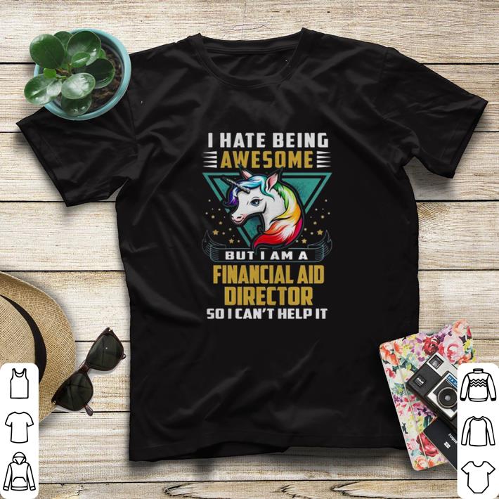 Premium Unicorn I hate being awesome but I am a financial aid director shirt sweater 624ee476 premium unicorn i hate being awesome but i am a financial aid director shirt sweater 4 - Premium Unicorn I hate being awesome but I am a financial aid director shirt sweater
