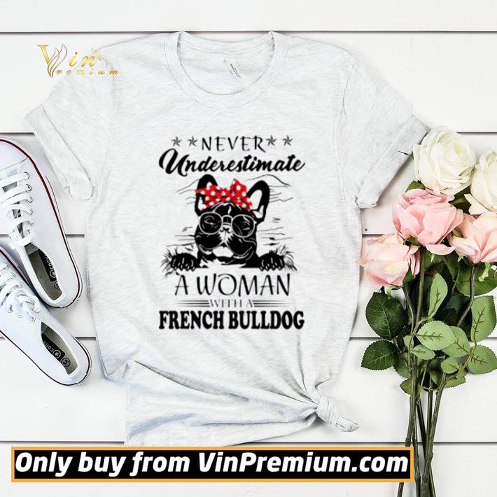 Never underestimate a woman with a French Bulldog shirt sweater 6fa6fe56 never underestimate a woman with a french bulldog shirt sweater 4 - Never underestimate a woman with a French Bulldog shirt sweater