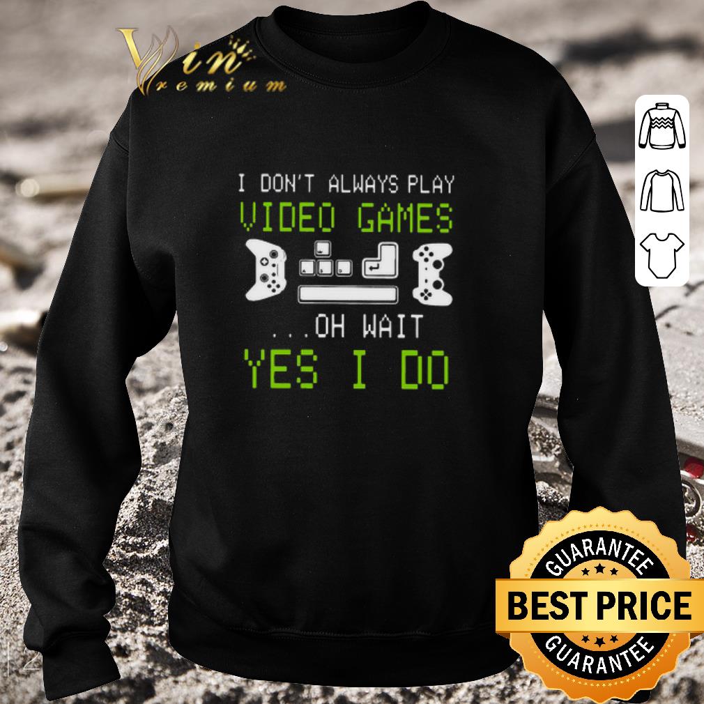 Pretty I Don’t Always Play Video Games On Wait Yes I Do shirt 85cd26a0 pretty i don t always play video games on wait yes i do shirt 4 - Pretty I Don’t Always Play Video Games On Wait Yes I Do shirt