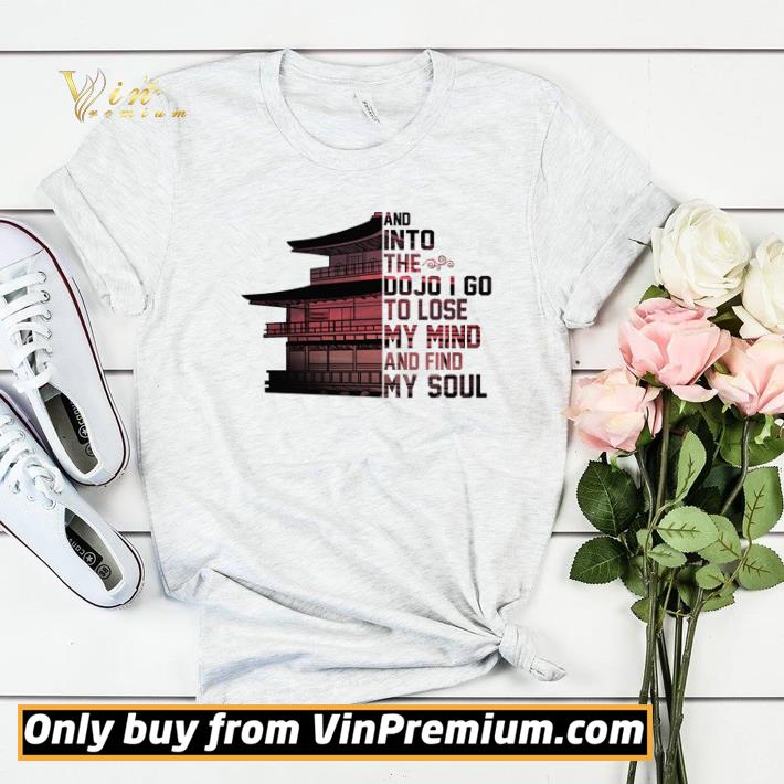 a1505563 and into the dojo i go to lose my mind and find my soul shirt sweater 4 - And into the dojo I go to lose my mind and find my soul shirt sweater