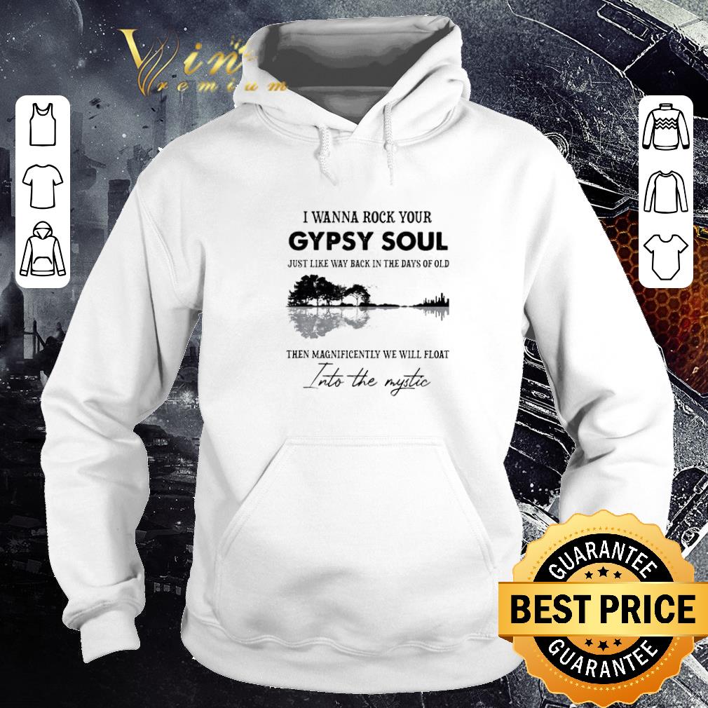 bd295672 nice i wanna rock your gypsy soul just like way back in the days of old the magnificently we will float shirt 4 - Nice I Wanna Rock Your Gypsy Soul Just Like Way Back In The Days Of Old The Magnificently We Will Float shirt