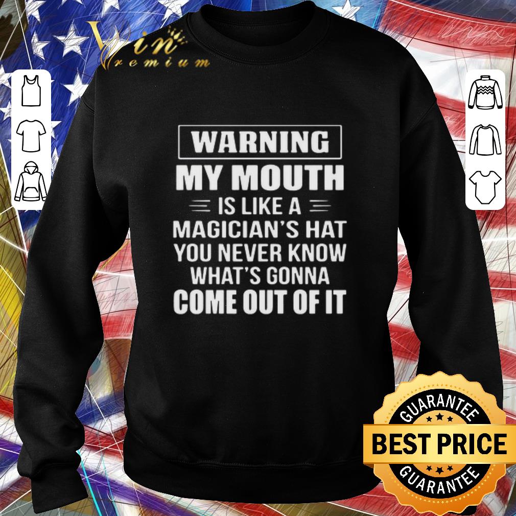 be6a3758 funny warning my mouth is like a magician s hat you never know what s gonna come out of it shirt 4 - Funny Warning My Mouth Is Like A Magician’s Hat You Never Know What’s Gonna Come Out Of It shirt