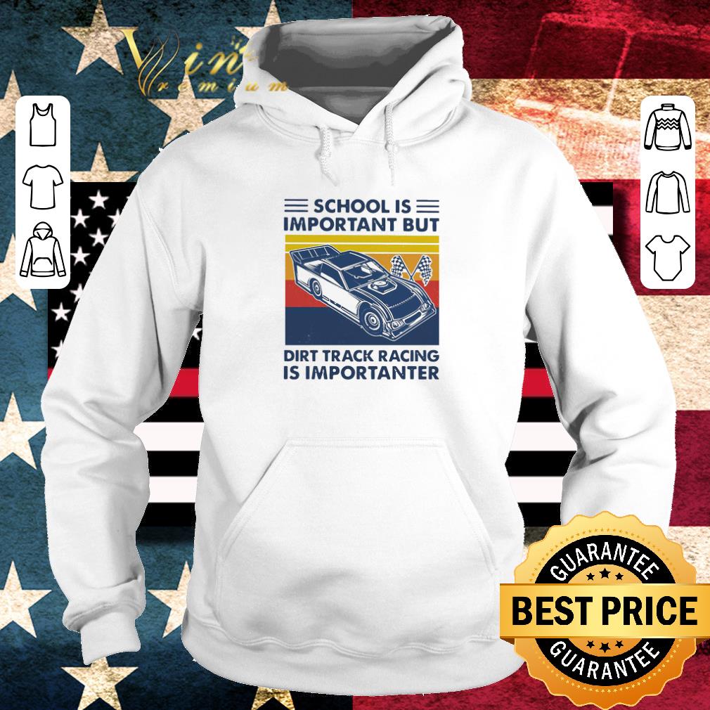 Top School Is Important But Dirt Track Racing Is Importanter Vintage shirt d516fd22 top school is important but dirt track racing is importanter vintage shirt 4 - Top School Is Important But Dirt Track Racing Is Importanter Vintage shirt
