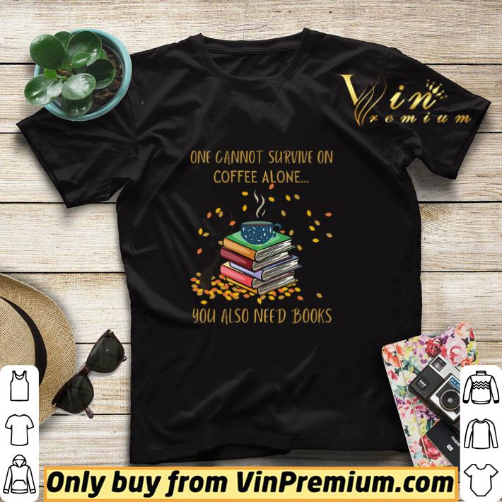 f17ceedf one cannot survive on coffee alone you also need books shirt sweater 4 - One Cannot Survive On Coffee Alone You Also Need Books shirt sweater