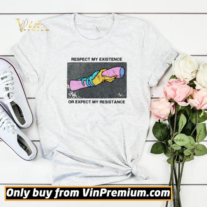 f9f02cbb respect my existence or expect my resistance shirt sweater 4 - Respect my existence or expect my resistance shirt sweater