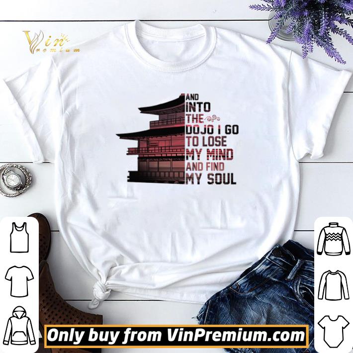 And into the dojo I go to lose my mind and find my soul shirt sweater