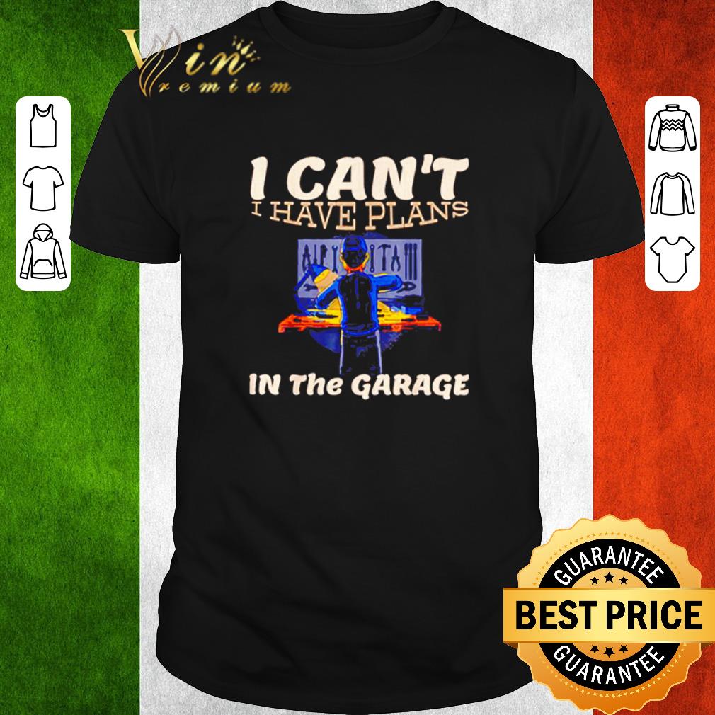 Funny I Cant I Have Plans In The Garage Car Mechanic Repair shirt