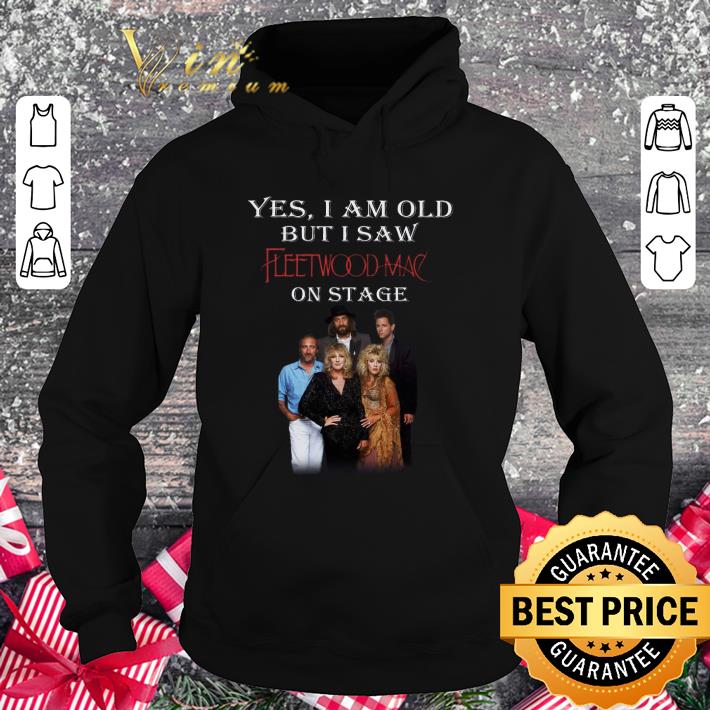 Best Yes I Am Old But I Saw Fleetwood Mac Band Member On Stage shirt 368eb768 best yes i am old but i saw fleetwood mac band member on stage shirt 4 - Best Yes I Am Old But I Saw Fleetwood Mac Band Member On Stage shirt
