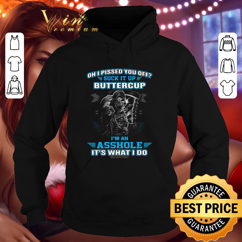 40a5eb53 funny oh i pissed you off suck it up buttercup i m an asshole it s what i do shirt 4 - Funny Oh I Pissed You Off Suck It Up Buttercup I'm An Asshole It's What I Do shirt