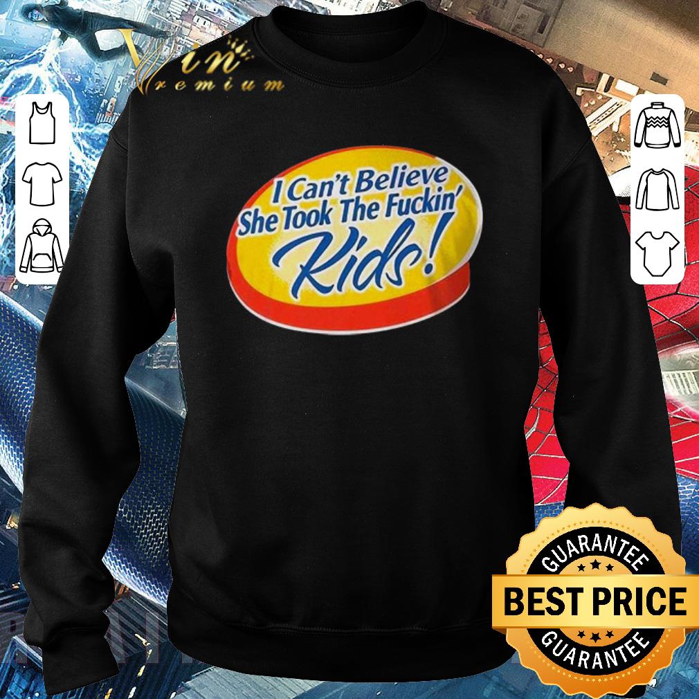 5ca41176 funny i can t believe she took the fuckin kids shirt 4 - Funny I can”t believe she took the fuckin” kids shirt