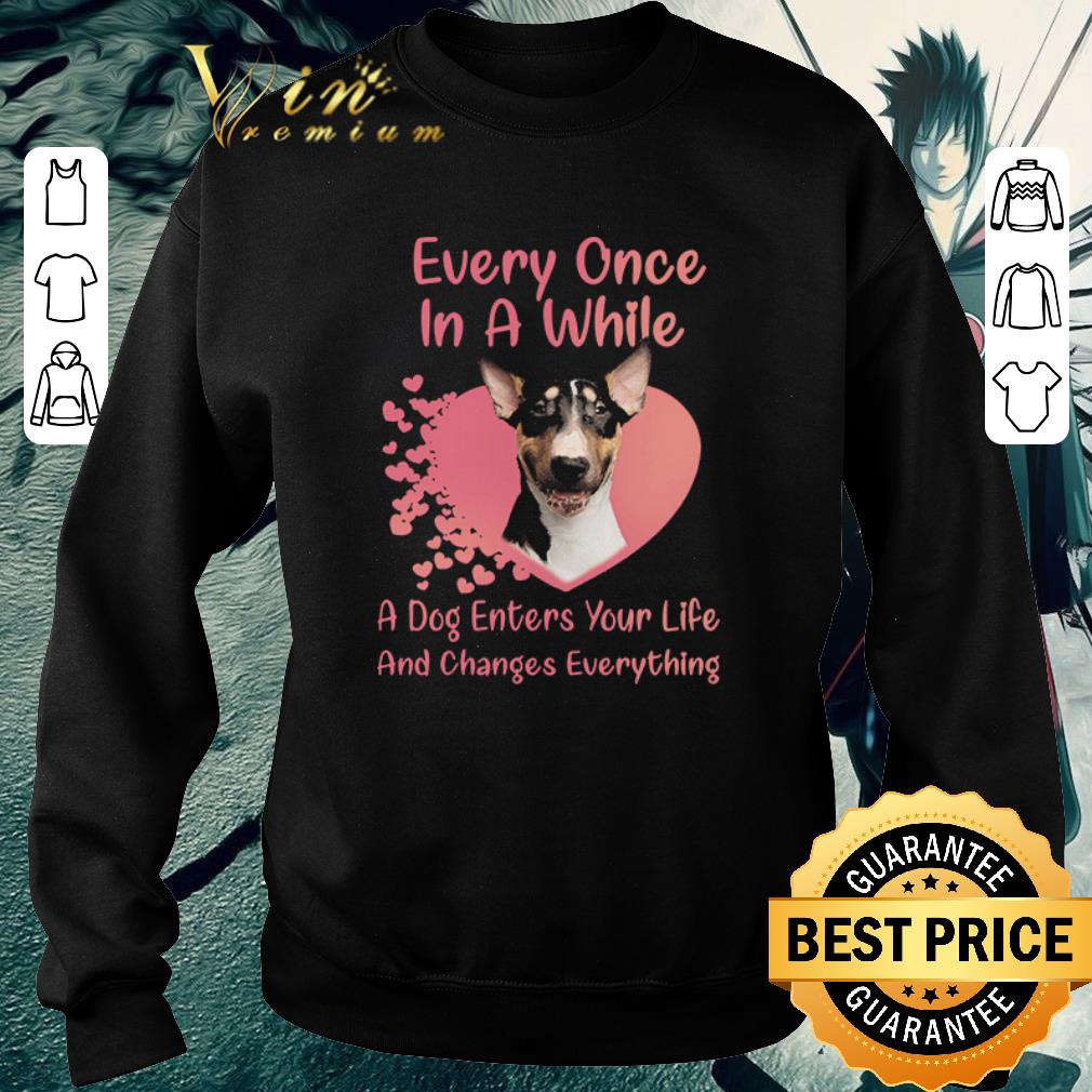 68d5d427 awesome bull terrier every once in a while a dog enters your life and changes everything shirt 4 - Awesome Bull Terrier every once in a while a dog enters your life and changes everything shirt