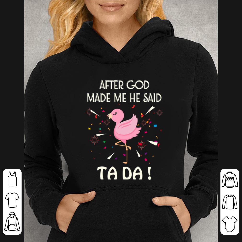 fbed5ed0 official flamingo after god made me he said tada fireworks shirt 4 - Official Flamingo after god made me he said tada fireworks shirt