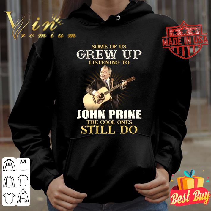 Original Some Of Us Grew Up Listening To John Prine The Cool Ones Still Do shirt fd33a5f2 some of us grew up listening to john prine the cool ones still do shirt 4 - Original Some Of Us Grew Up Listening To John Prine The Cool Ones Still Do shirt