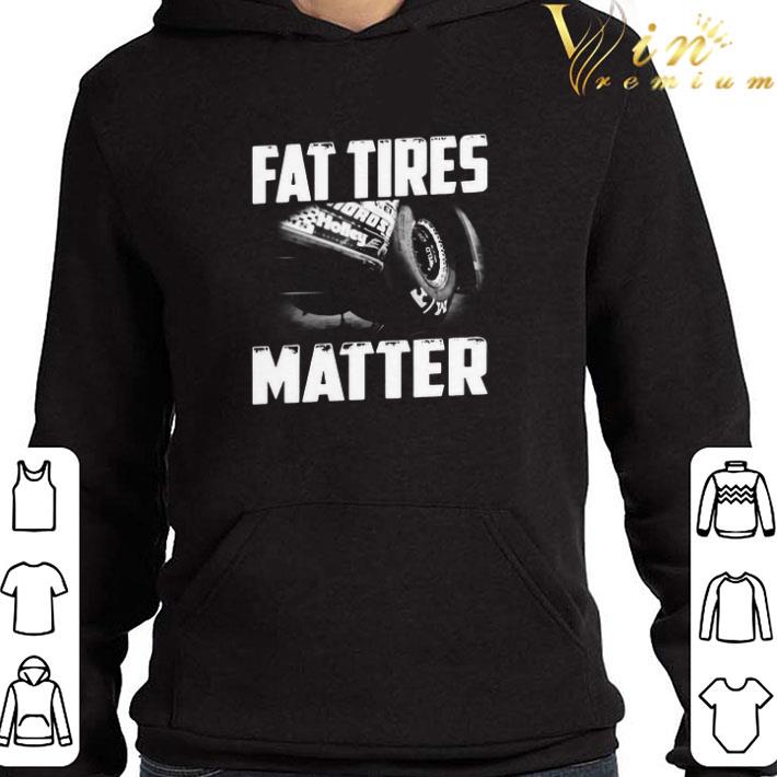 1187e06a fat tires matter shirt 4 - Fat Tires Matter shirt