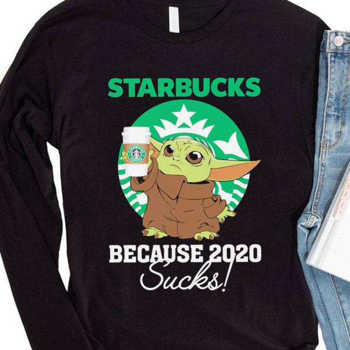 bac37726 star wars baby yoda starbucks because 2020 sucks shirt 4 - Funny Star Wars Baby Yoda Starbucks Because 2020 Sucks Shirt