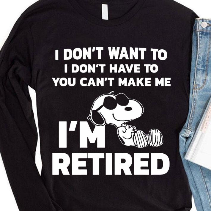 Premium Snoopy I Don't Want To I Don't Have To You Can't Make Me I'm Retired shirt 50b043c0 snoopy i don t want to i don t have to you can t make me i m retired shirt 4 - Premium Snoopy I Don't Want To I Don't Have To You Can't Make Me I'm Retired shirt