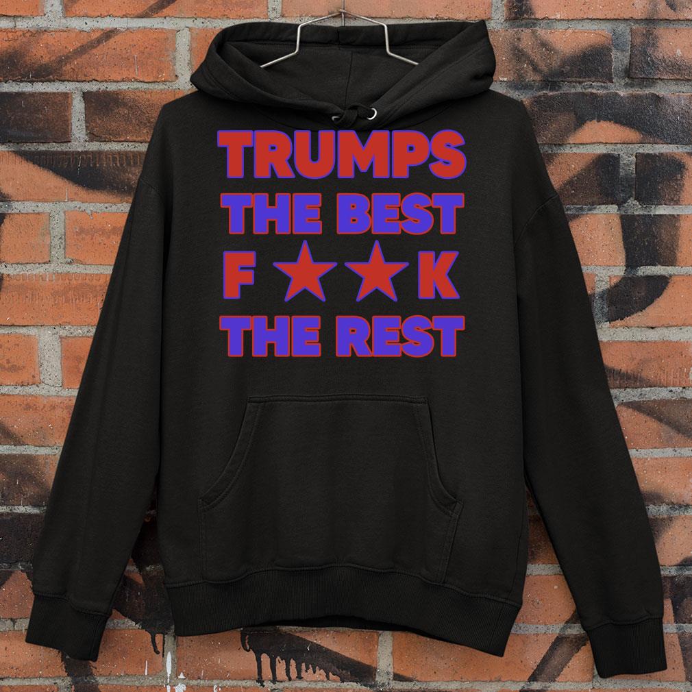 2f9cff8d trumps best fuck rest shirt 4 - Official Trumps Best Fuck Rest shirt