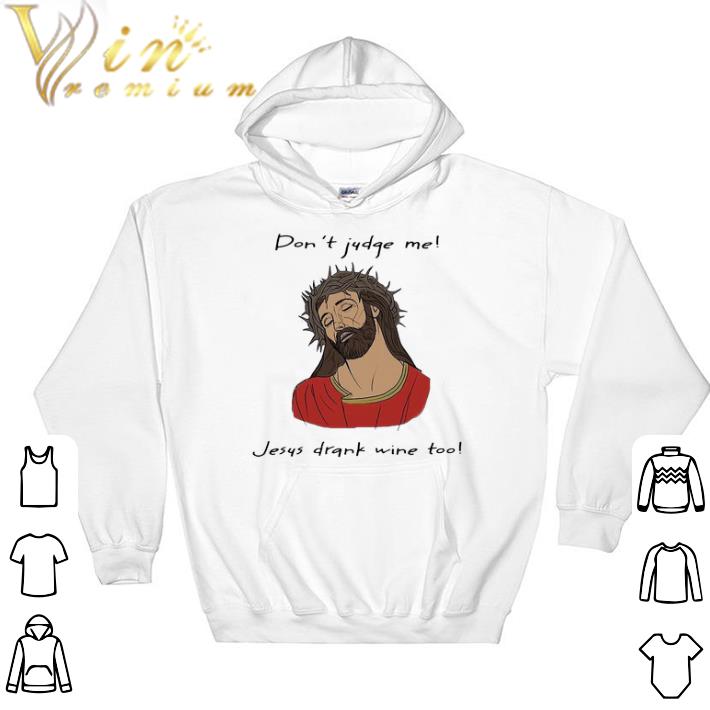 7a40826f funny don t judge me jesus drank wine too shirt sweatshirt 4 - Funny Don’t Judge Me Jesus Drank Wine Too shirt sweatshirt