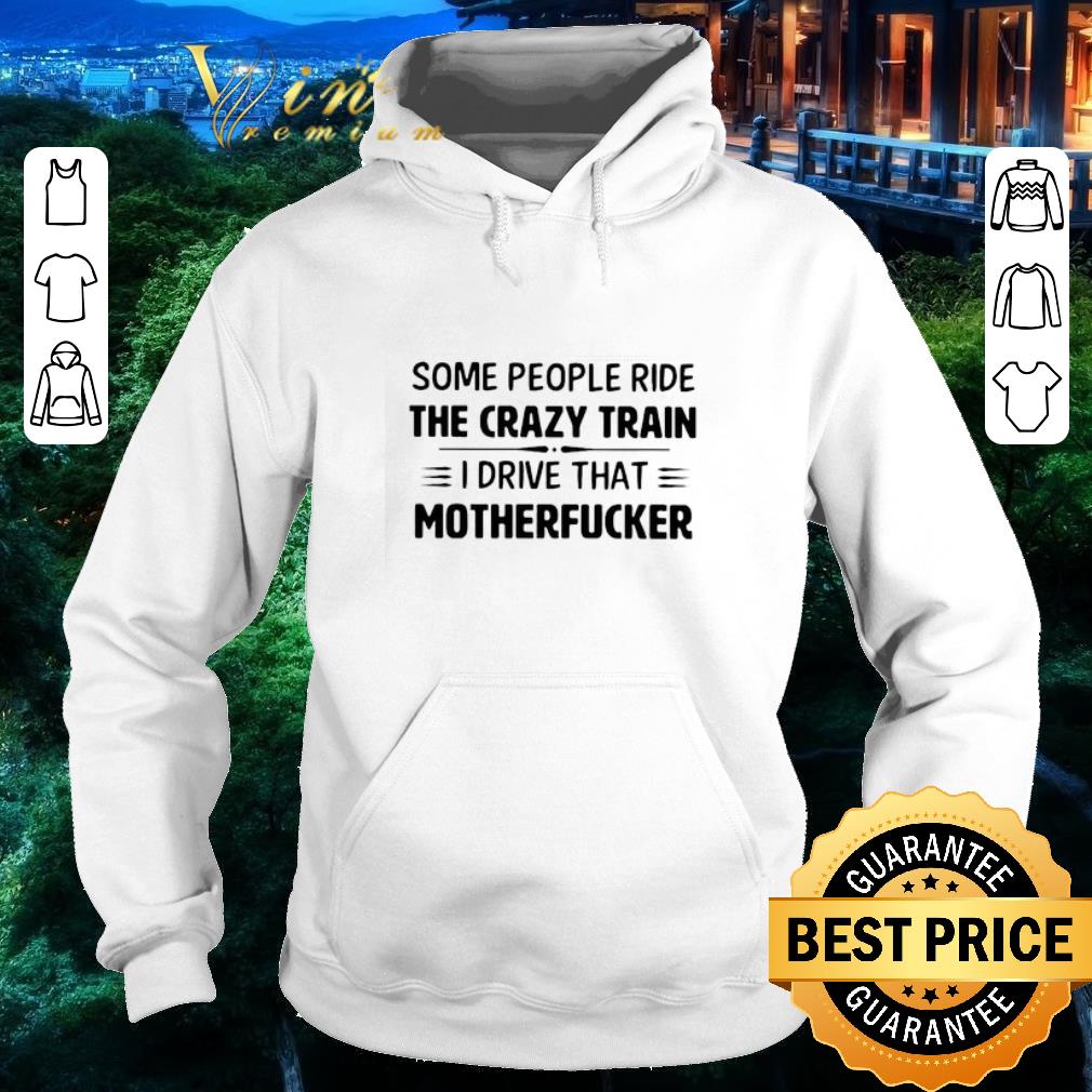 304ae590 nice some people ride the crazy train i drive that motherfucker 2021 shirt 4 - Nice Some people ride the crazy train I drive that Motherfucker 2021 shirt